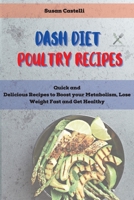 Dash Diet poultry Recipes: Quick and Delicious Recipes to Boost your Metabolism, Lose Weight Fast and Get Healthy 1801762368 Book Cover