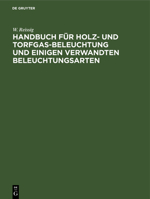 Handbuch für Holz- und Torfgas-Beleuchtung und einigen verwandten Beleuchtungsarten (German Edition) 3486721844 Book Cover
