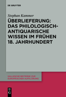 �berlieferung: Das Philologisch-Antiquarische Wissen Im Fr�hen 18. Jahrhundert 3110652617 Book Cover