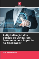 A digitalização dos pontos de venda, um fenómeno com impacto na fidelidade? 6205826941 Book Cover