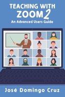 Teaching with Zoom 2: An Advanced Users Guide 1938757904 Book Cover