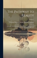 The Pathway to Reality: Being the Gifford Lectures Delivered in the University of St. Andrews in the Session 1902-1903; Volume 1 1021724688 Book Cover