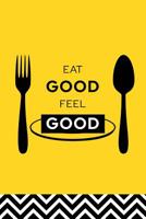 Eat Good Feel Good: 90 Day Food and Exercise Journal - Daily Tracker of Physical Activity, Food Consumption, Water, Sleep, Vitamins, and How You Are Feeling - 6x9 1078143773 Book Cover