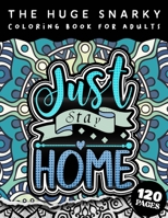 The HUGE Snarky Coloring Book For Adults: Just Stay Home: A Sassy colouring Gift Book For Adults: 50 Funny & Sarcastic Colouring Pages For Stress Relief & Relaxation B09T2ZJT8H Book Cover