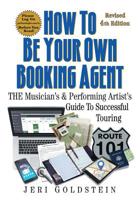 How To Be Your Own Booking Agent: THE Musician's & Performing Artist's Guide To Successful Touring 154727770X Book Cover
