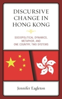 Discursive Change in Hong Kong: Sociopolitical Dynamics, Metaphor, and One Country, Two Systems 1793630844 Book Cover