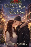 Winter's Kiss Beneath the Mistletoe (Christmas Books) B0DRD9GNY4 Book Cover