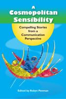 A Cosmopolitan Sensibility: Compelling stories from a communication perspective 1733432426 Book Cover