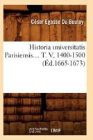 Historia Universitatis Parisiensis. Tome V, 1400-1500 (A0/00d.1665-1673) 2012673066 Book Cover