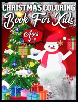 Christmas Coloring Book for Kids Ages 4-8: Christmas Coloring Book with Fun, Easy, and Relaxing Designs 1709660511 Book Cover