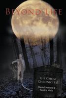 Beyond Life: The Ghost Chronicles! 1456793977 Book Cover