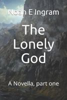 The Lonely God: A Novella, Part One 1723898341 Book Cover