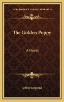 The Golden Poppy; a Novel 0548496730 Book Cover