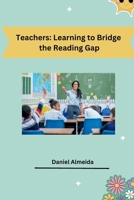 Teachers: Learning to Bridge the Reading Gap 338423006X Book Cover