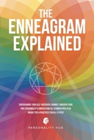 The Enneagram Explained: Supercharge Your Self-Discovery Journey, Uncover Your True Personality & Understand All 9 Enneatypes Plus Unique Tips & Practices For All 9 Types 1998789195 Book Cover