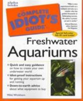 The Complete Idiot's Guide to Freshwater Aquariums (Complete Idiot's Guide to)
