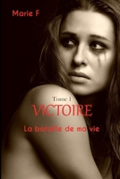 Victoire Tome 1: La bataille de ma vie (French Edition) B0HC477KRV Book Cover
