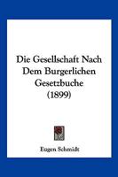 Die Gesellschaft Nach Dem Burgerlichen Gesetzbuche (1899) 1161096221 Book Cover