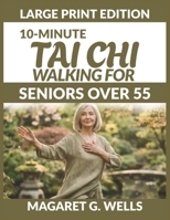 10-MINUTE TAI CHI WALKING FOR SENIORS OVER 55: A Warm 28-Day Guide to Lose Weight Without Joint Pain, Quiet the Fear of Falling, and Rebuild Your Balance B0H9P9K65S Book Cover