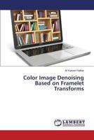 Color Image Denoising Based on Framelet Transforms 3659805742 Book Cover