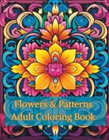 Flowers & Patterns Adult Coloring Book B0CSF4DN6H Book Cover