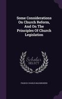 Some Considerations On Church Reform, And On The Principles Of Church Legislation 1348068566 Book Cover
