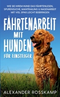 F?hrtenarbeit mit Hunden f?r Einsteiger: Wie Sie Ihrem Hund das F?hrtenlesen, Spurensuche, Mantrailing & Nasenarbeit mit viel Spa? leicht beibringen 3756208435 Book Cover
