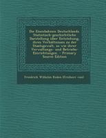Die Eisenbahnen Deutschlands: Statistisch-Geschichtliche Darstellung, Ihrer Entstehung, Ihres Verh�ltnisses Zu Der Staatsgewalt, So Wie Ihrer Verwaltungs-Und Betriebs-Einrichtungen (Classic Reprint) 1145671780 Book Cover