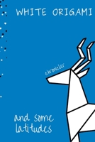 White Origami and Some Latitudes: Anthology of Deft Poems B08KB39THT Book Cover