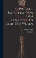 Chymische Schrifften Von Dem Gebenedeiten Stein Der Weisen 1245850946 Book Cover