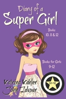 Diary of a SUPER GIRL - Books 10 - 12: Books for Girls 9 - 12 1723806803 Book Cover