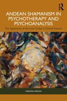 Andean Shamanism in Psychotherapy and Psychoanalysis: The Application of the Incan Codes in Clinical Practice 1032731982 Book Cover