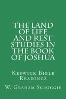 The Land of Life and Rest Studies in the Book of Joshua: Keswick Bible Readings 150285161X Book Cover