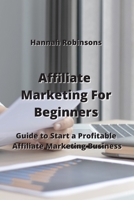 Affiliate Marketing For Beginners: Guid to Start a Profitable Affiliate Marketing Business 9990936889 Book Cover