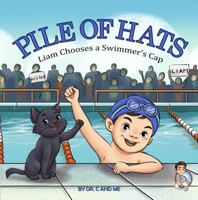 Liam Chooses a Swimmer's Cap: Pile of Hats 1964651034 Book Cover