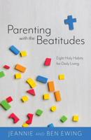 Parenting with the Beatitudes: Eight Holy Habits for Daily Living 1505113040 Book Cover