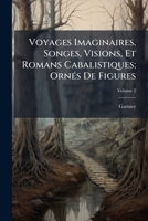 Voyages Imaginaires, Songes, Visions, Et Romans Cabalistiques, Volume 2 1021782270 Book Cover