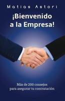 Bienvenido a la Empresa: M�s de 200 Consejos Para Asegurar Tu Contrataci�n 1542809878 Book Cover