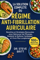 LA SOLUTION COMPLÈTE DU RÉGIME ANTI-FIBRILLATION AURICULAIRE: Recettes et Stratégies Éprouvées pour Retrouver de l’Énergie, Soutenir le Rythme Cardiaque et Vivre Plus Longtemps (French Edition) B0FPD74QBK Book Cover