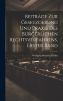 Beitr�ge zur Gesetzgebung und Praxis des b�rgerlichen Rechtsverfahrens, Erster Band 1022484478 Book Cover