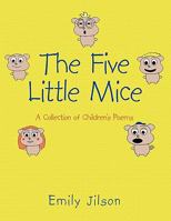 The Five Little Mice: A Collection of Children's Poems 1449097391 Book Cover