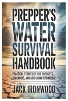 Prepper’s Water Survival Handbook: Practical Strategies for Droughts, Blackouts, and Grid-Down Situations B0GHVBCCBW Book Cover