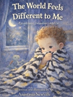 The World Feels Different to Me: A gentle story for autistic children B0GWQV6L9D Book Cover