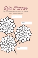 The Lola Planner: A focus planner for women who want to thrive in all areas of their life 1794859454 Book Cover