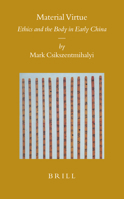 Material Virtue: Ethics And The Body In Early China 9004141960 Book Cover