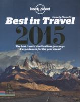 Lonely Planet's Best in Travel 2015: The Best Trends, Destinations, Journeys & Experiences for the Year Ahead 1743603622 Book Cover
