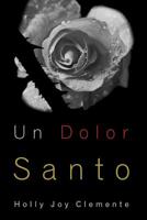 Un Dolor Santo: Experimentando las tiernas misericordias de Dios y su fiel presencia antes, durante y despu�s del aborto espont�neo 1076697151 Book Cover