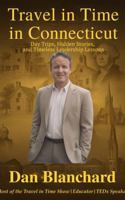 Travel in Time in Connecticut: Day Trips, Hidden Stories, and Timeless Leadership Lessons (Travel in Time with Dan) 1737253585 Book Cover