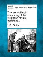 The law cabinet: consisting of the Business man's assistant .... 1240069111 Book Cover