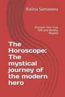 The Horoscope: The Mystical Journey of the Modern Hero: Discover Your True Self and Identity Beyond 1500670219 Book Cover